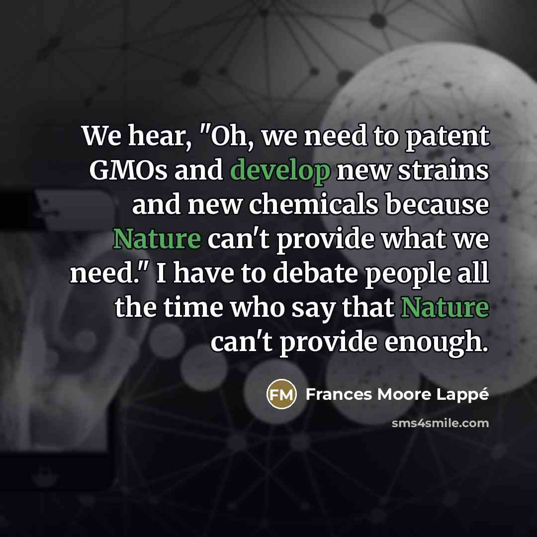 “We hear, "Oh, we need to patent GMOs and develop…” quote by Frances Moore Lappé