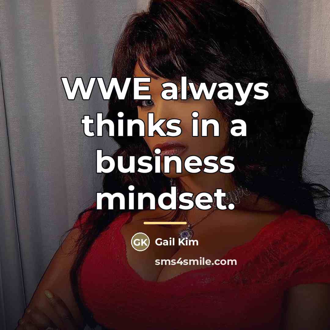 “WWE always thinks in a business mindset.…” quote by Gail Kim