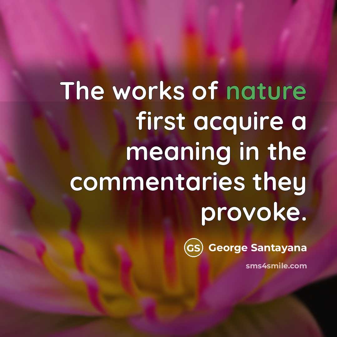 “The works of nature first acquire a meaning in the…” quote by George Santayana