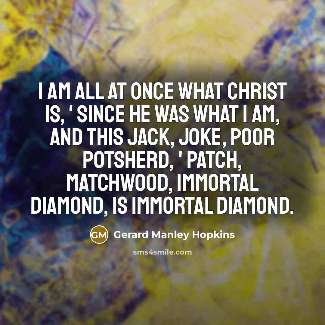 “I am all at once what Christ is, ' since…” quote by Gerard Manley Hopkins