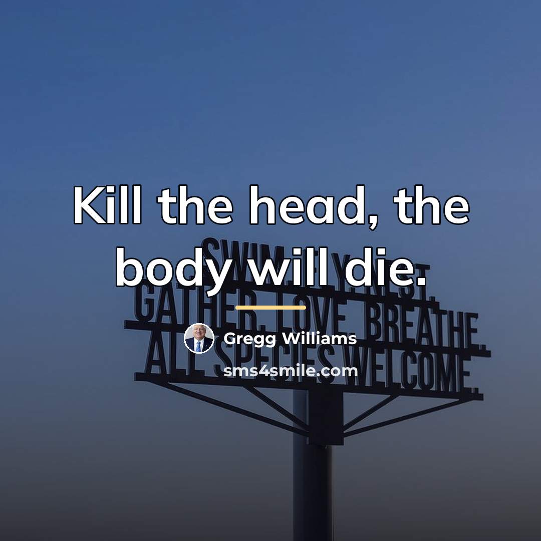 “Kill the head, the body will die.…” quote by Gregg Williams