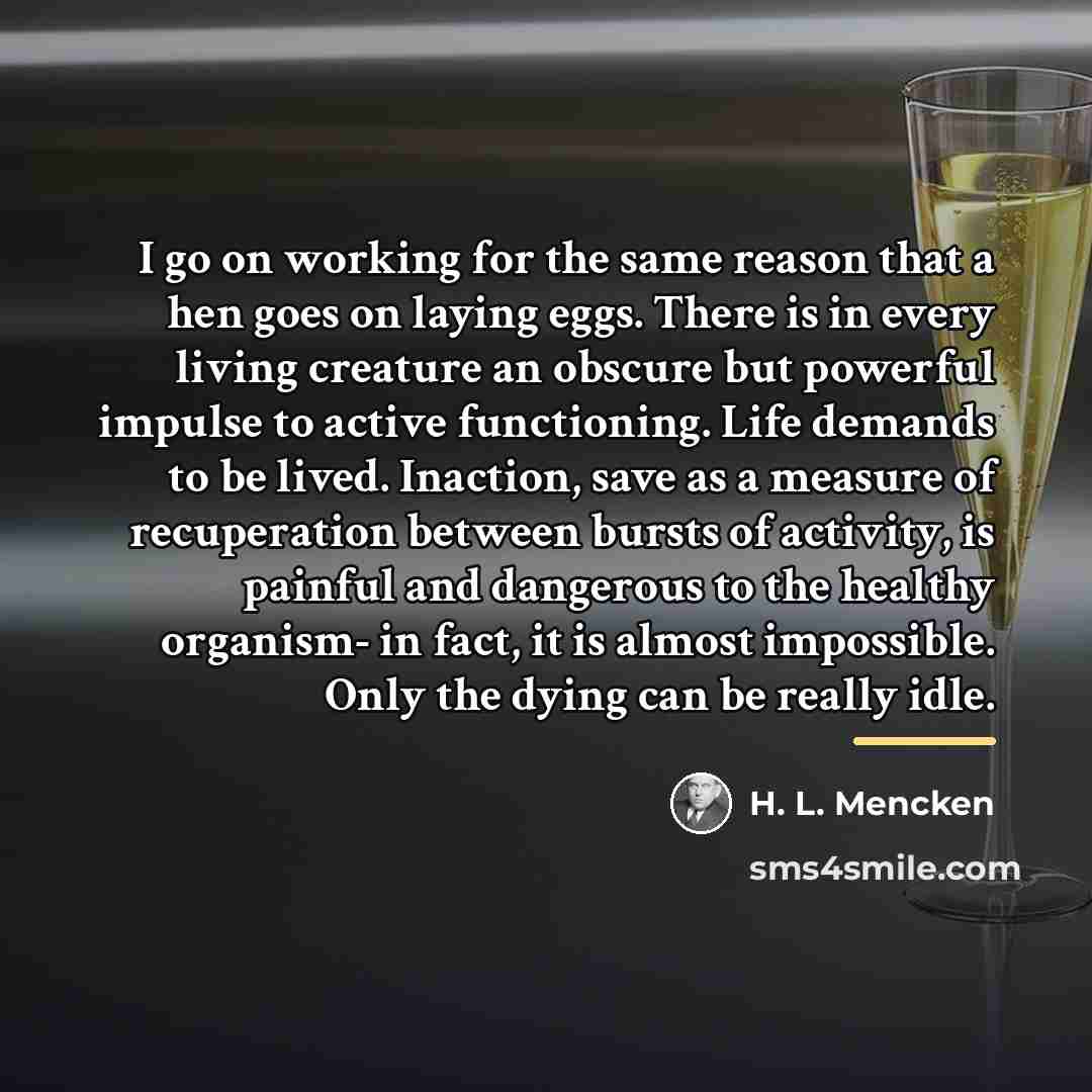 “I go on working for the same reason that a…” quote by H. L. Mencken