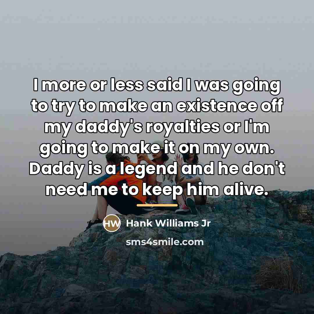 “I more or less said I was going to try…” quote by Hank Williams Jr