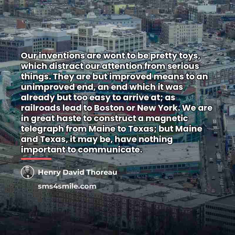 “Our inventions are wont to be pretty toys, which distract…” quote by Henry David Thoreau