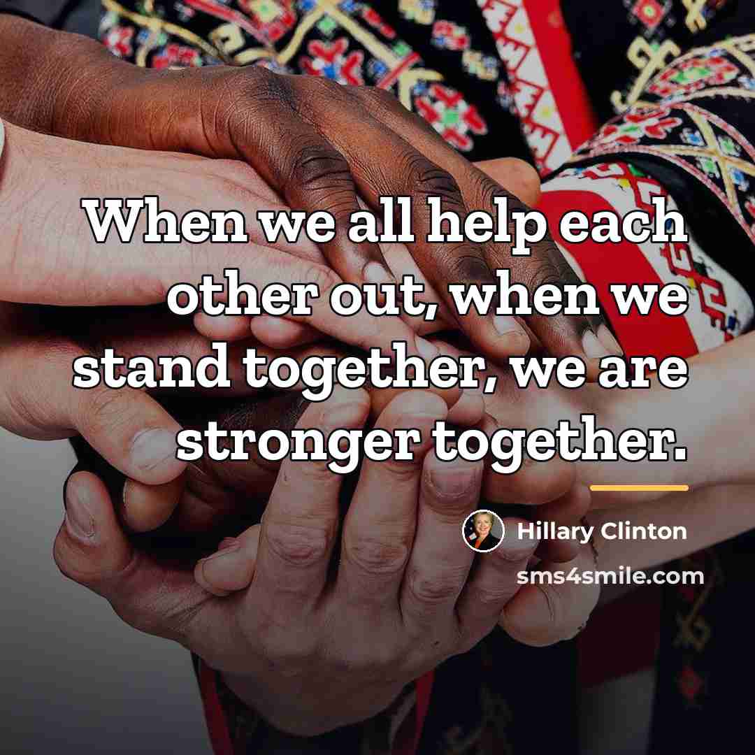 “When we all help each other out, when we stand…” quote by Hillary Clinton