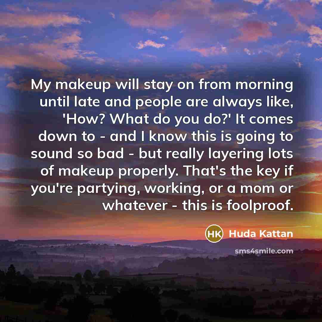 “My makeup will stay on from morning until late and…” quote by Huda Kattan