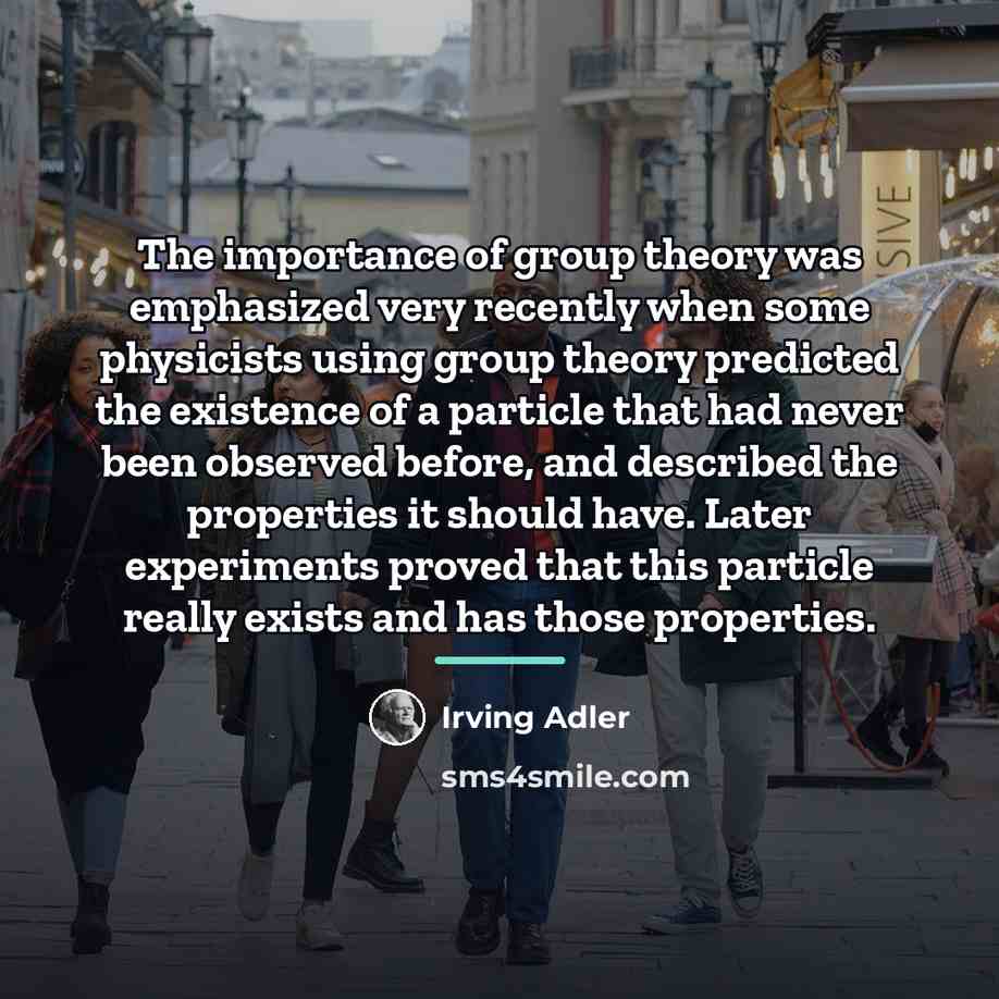 “The importance of group theory was emphasized very recently when…” quote by Irving Adler