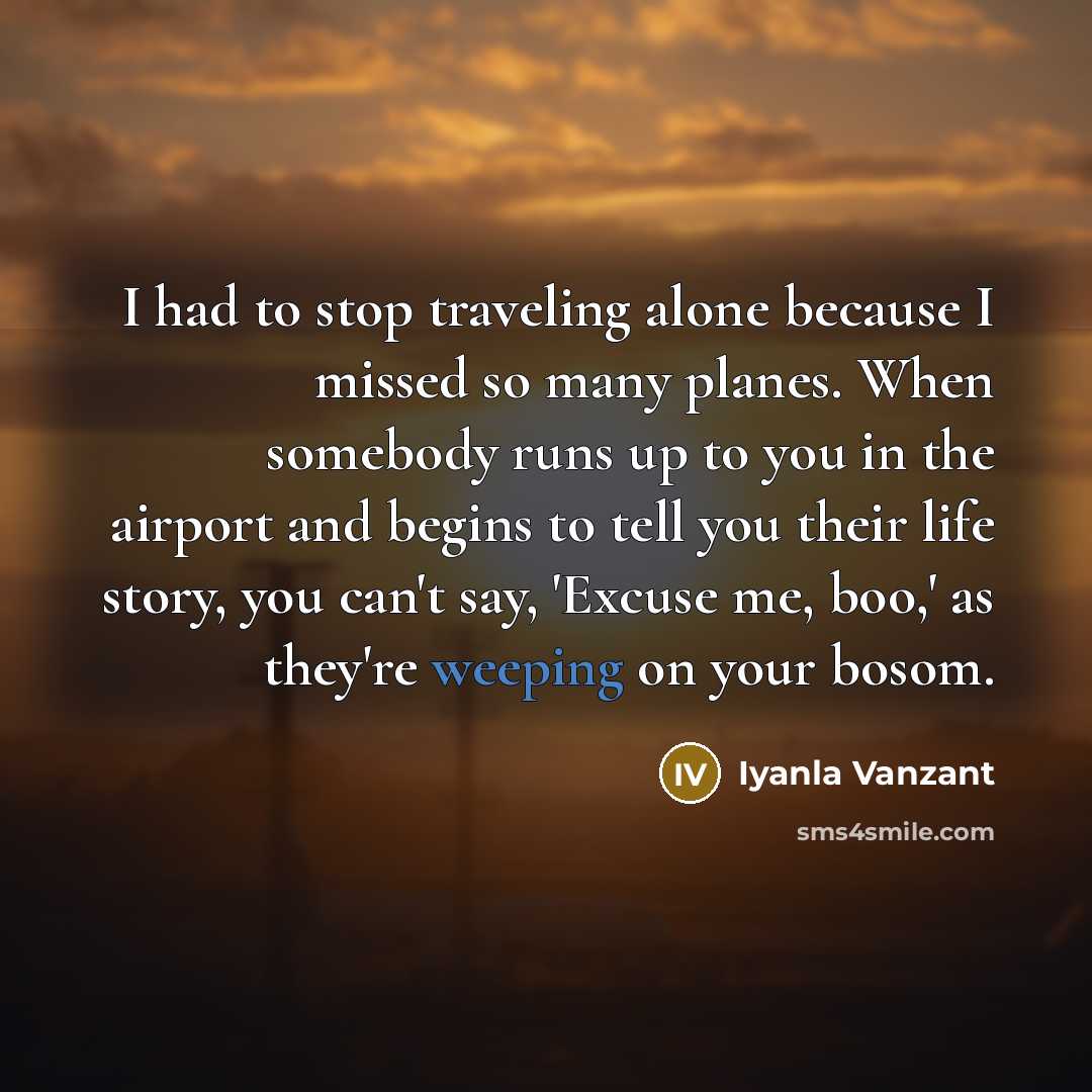 “I had to stop traveling alone because I missed so…” quote by Iyanla Vanzant