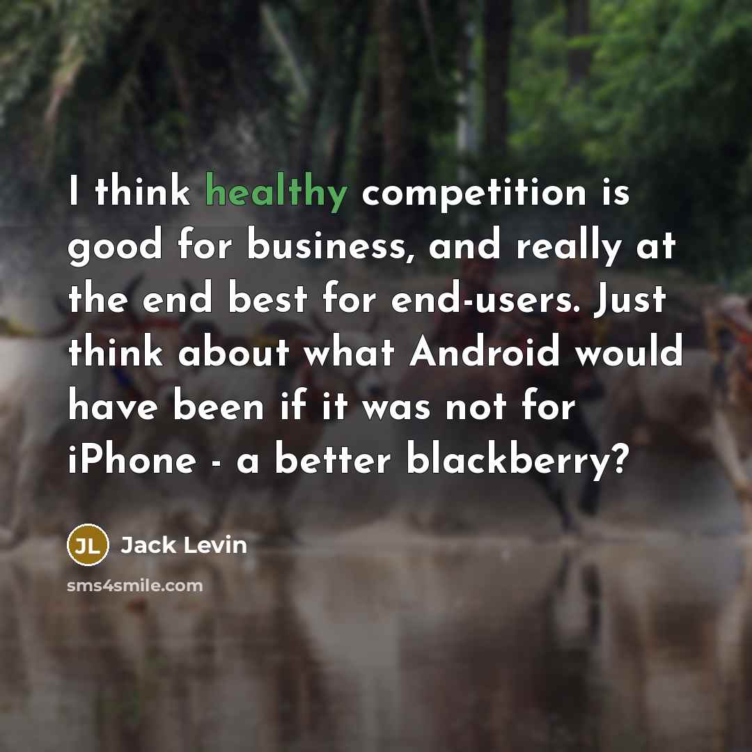“I think healthy competition is good for business, and really…” quote by Jack Levin