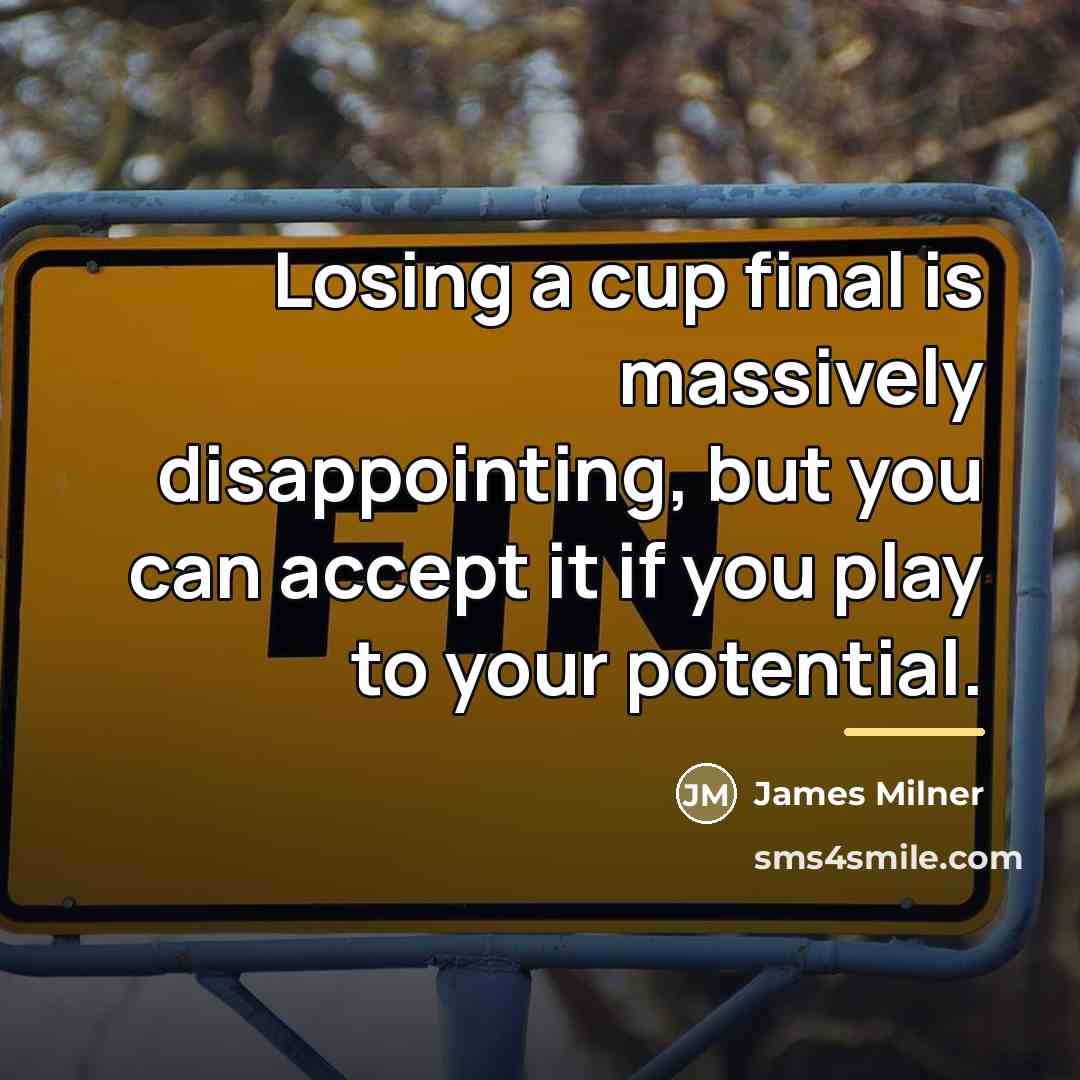 “Losing a cup final is massively disappointing, but you can…” quote by James Milner