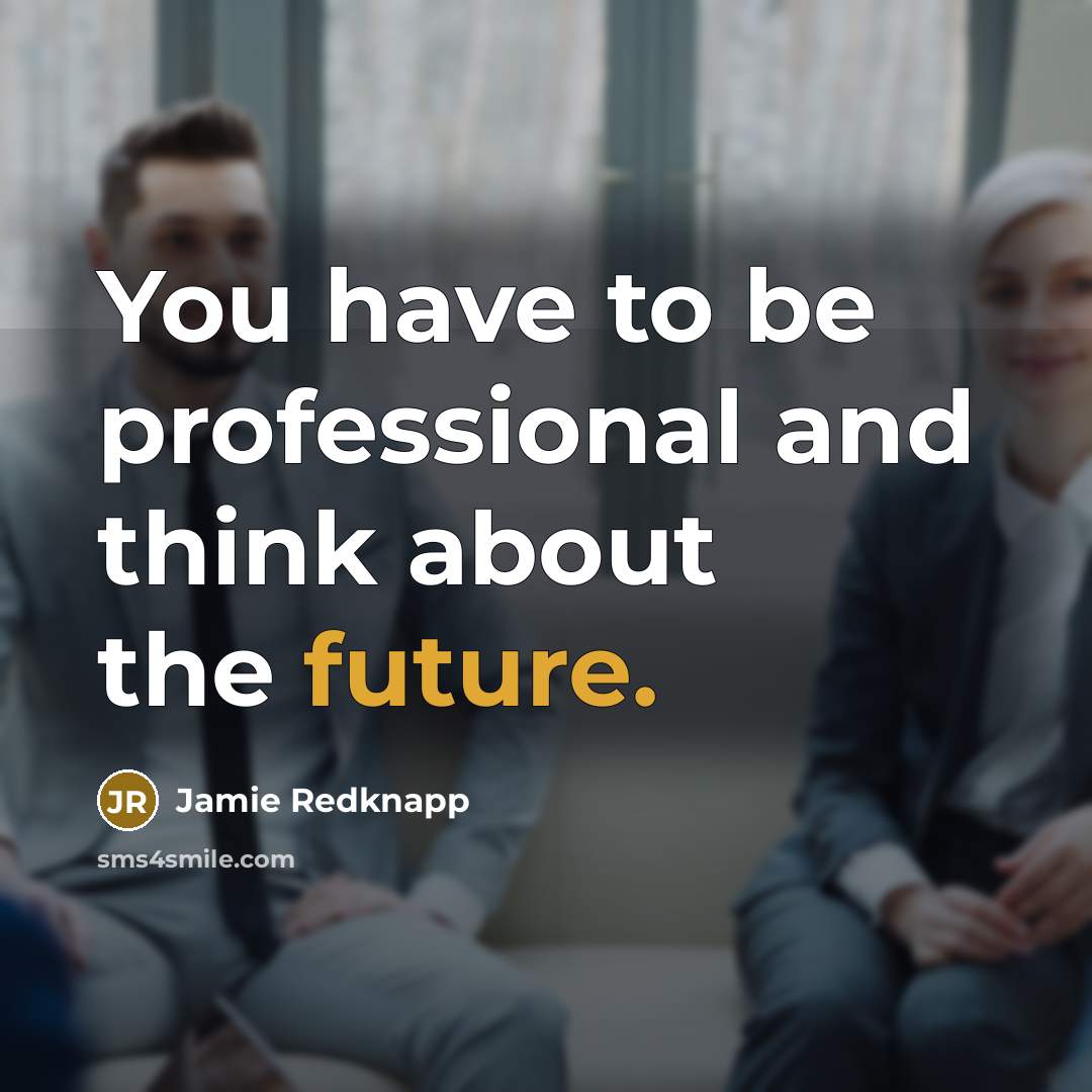 “You have to be professional and think about the future.…” quote by Jamie Redknapp