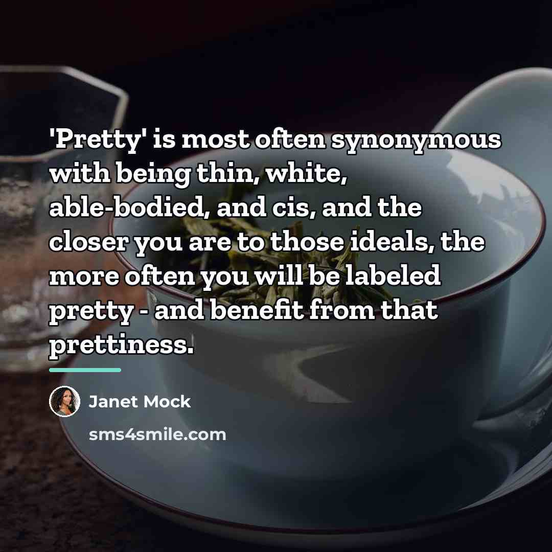 “'Pretty' is most often synonymous with being thin, white, able-bodied,…” quote by Janet Mock