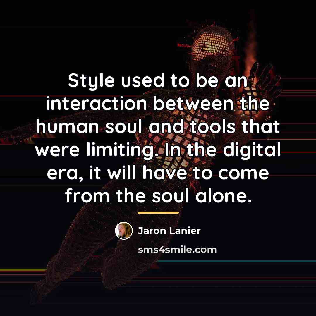 “Style used to be an interaction between the human soul…” quote by Jaron Lanier
