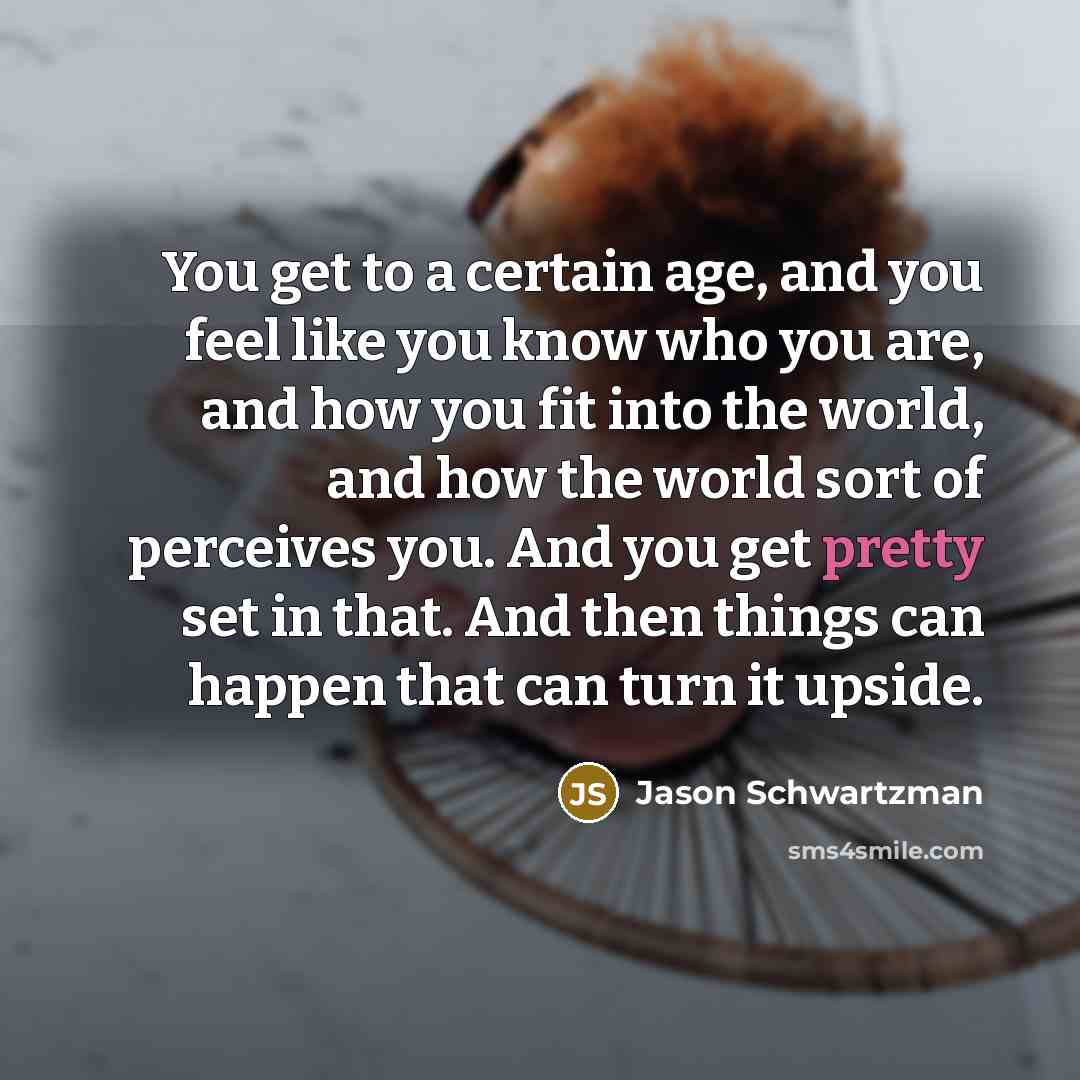 “You get to a certain age, and you feel like…” quote by Jason Schwartzman