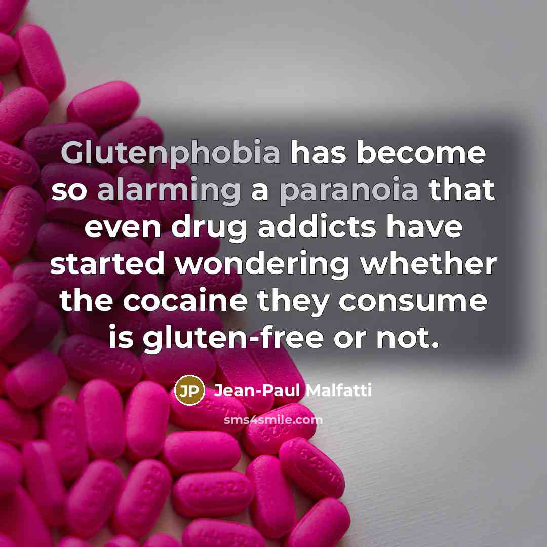 “Glutenphobia has become so alarming a paranoia that even drug…” quote by Jean-Paul Malfatti