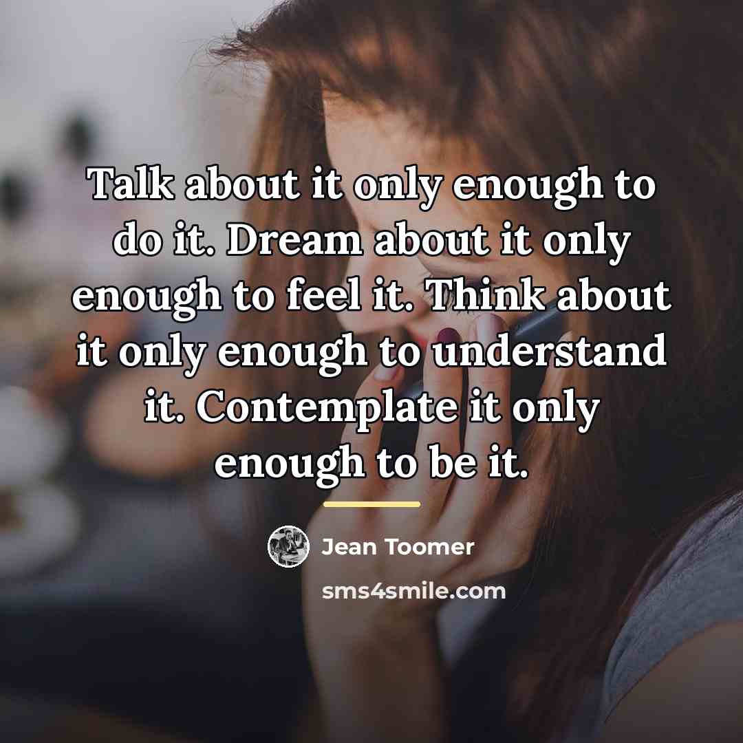 “Talk about it only enough to do it. Dream about…” quote by Jean Toomer