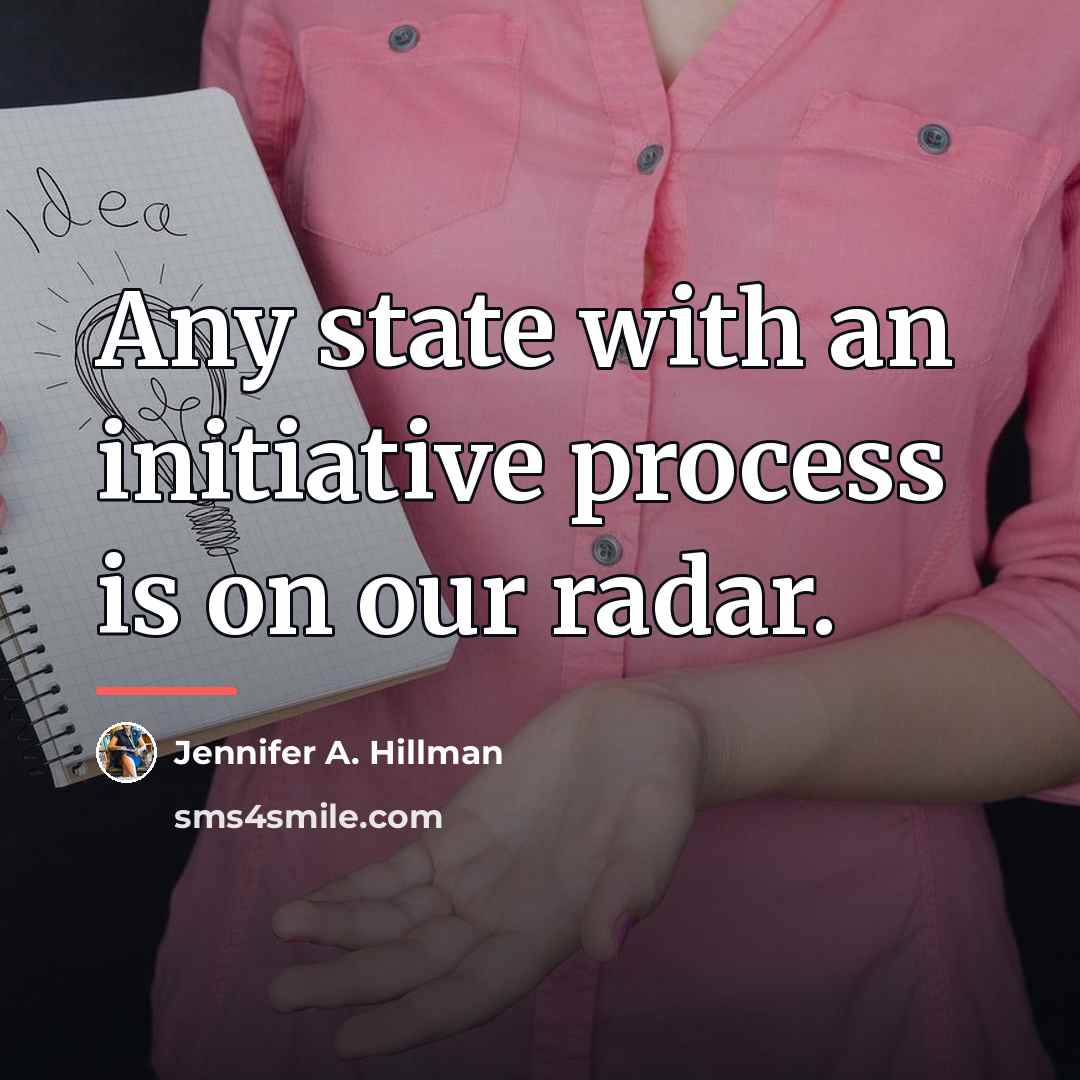 “Any state with an initiative process is on our radar.…” quote by Jennifer A. Hillman
