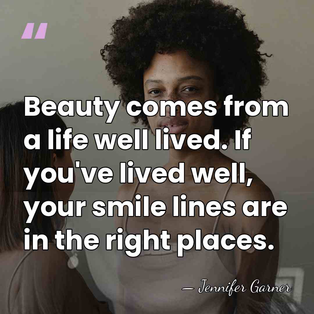 Beauty comes from a life well lived. If you've lived well, your&hellip; - Jennifer Garner