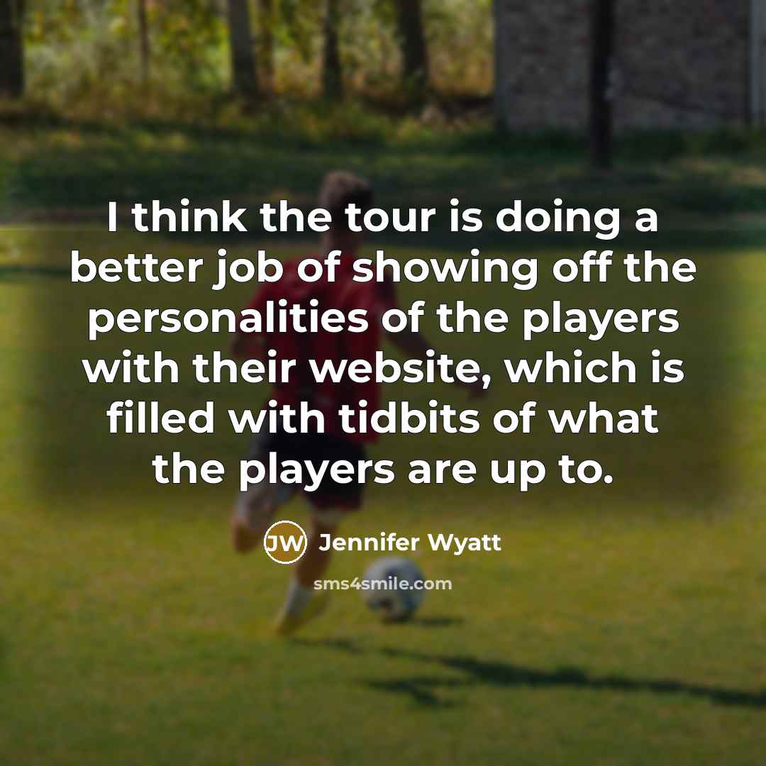 “I think the tour is doing a better job of…” quote by Jennifer Wyatt