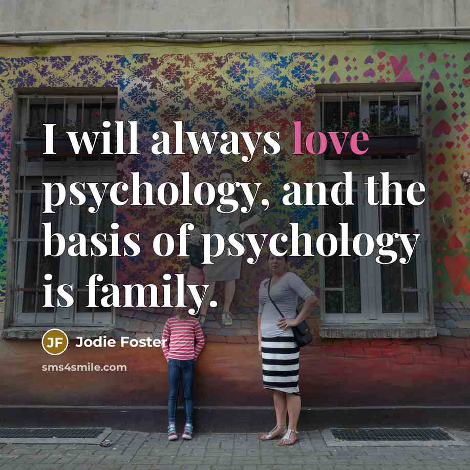 “I will always love psychology, and the basis of psychology…” quote by Jodie Foster