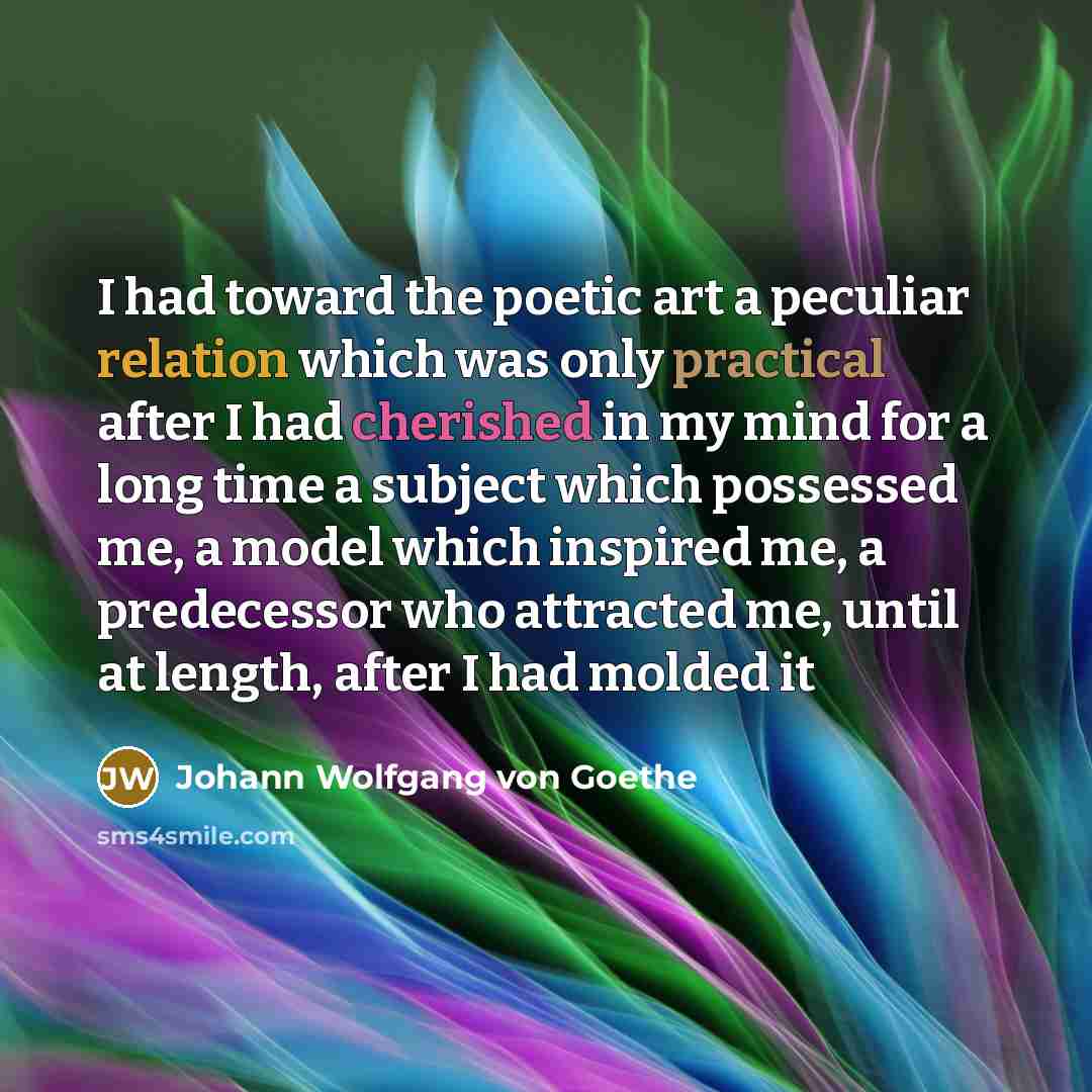 “I had toward the poetic art a peculiar relation which…” quote by Johann Wolfgang von Goethe