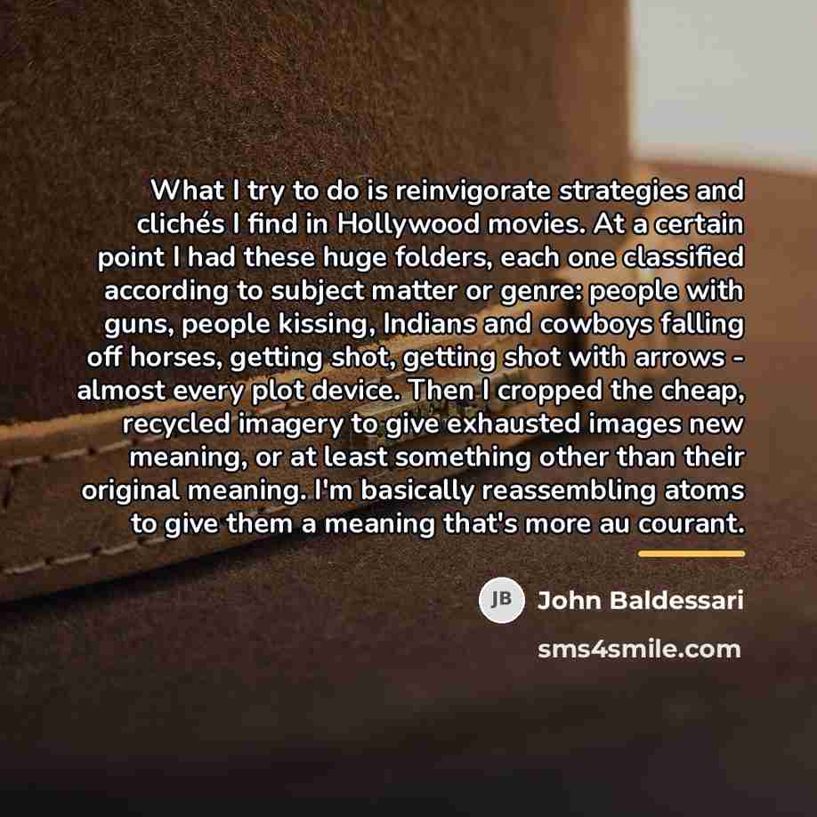 “What I try to do is reinvigorate strategies and clichés…” quote by John Baldessari