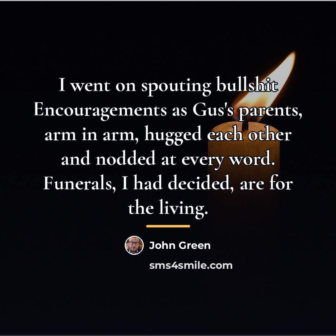“I went on spouting bullshit Encouragements as Gus's parents, arm…” quote by John Green