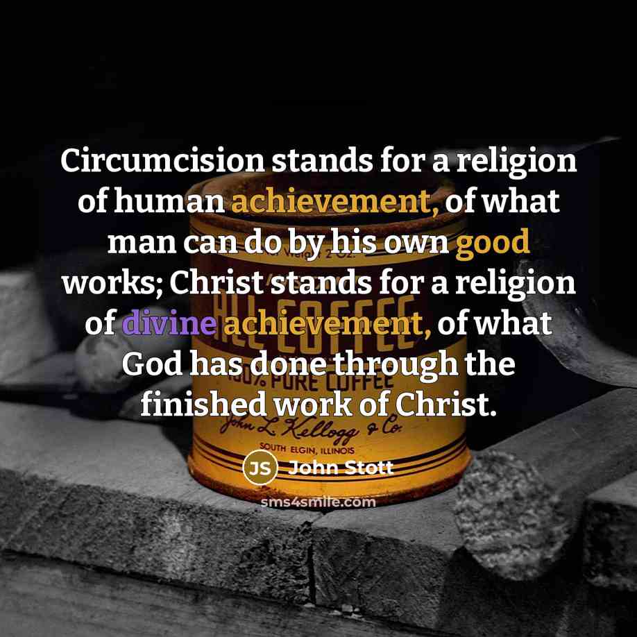 “Circumcision stands for a religion of human achievement, of what…” quote by John Stott