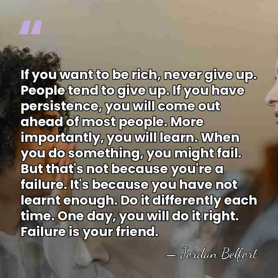 If you want to be rich, never give up. People tend to&hellip; - Jordan Belfort