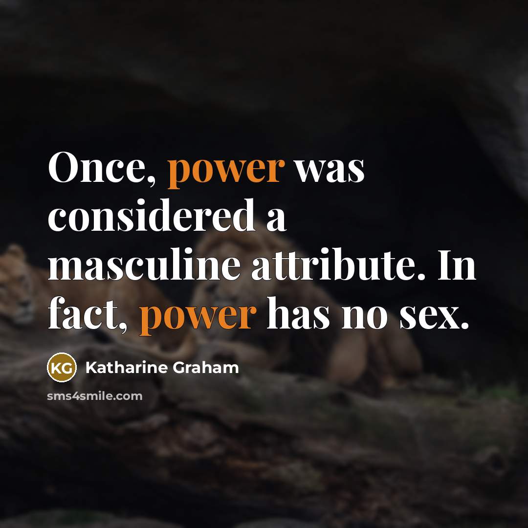 “Once, power was considered a masculine attribute. In fact, power…” quote by Katharine Graham