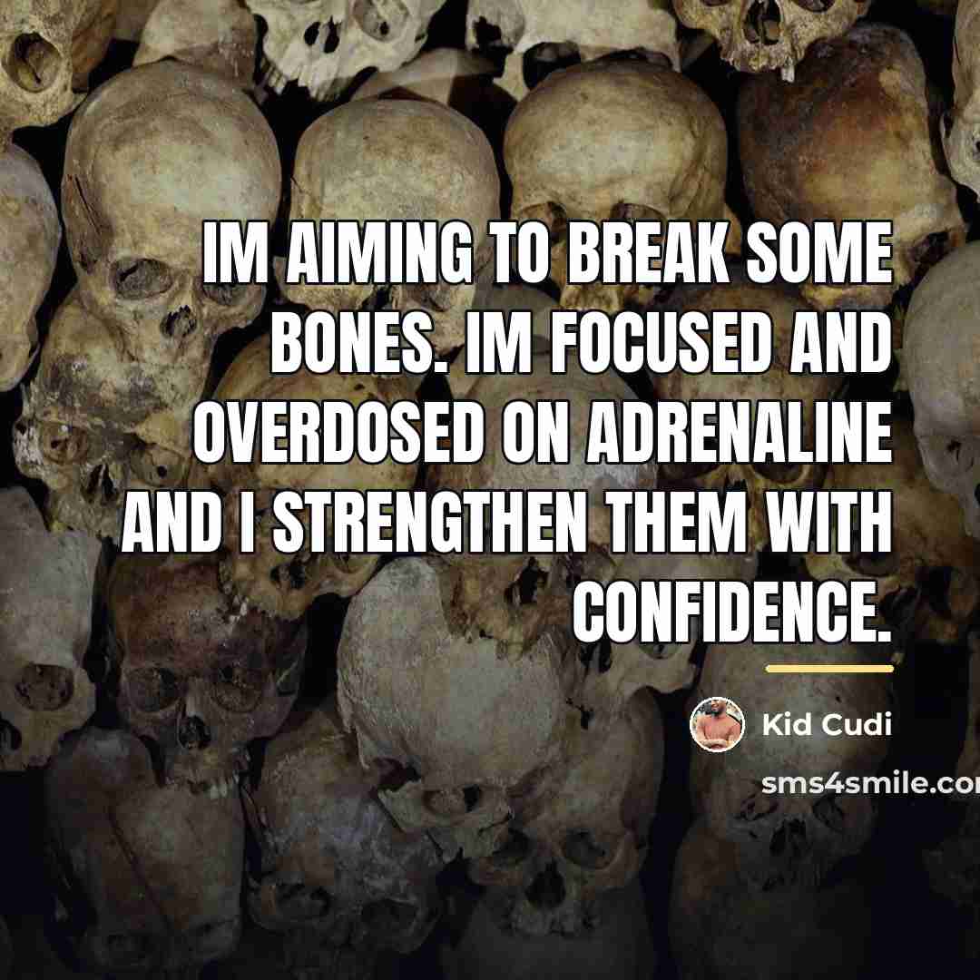 “Im aiming to break some bones. Im focused and overdosed…” quote by Kid Cudi