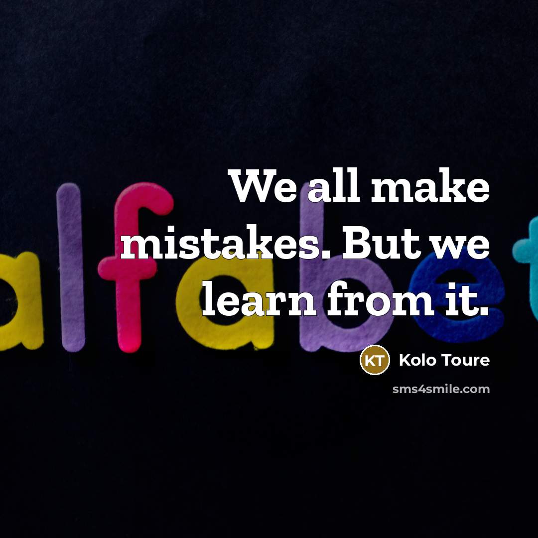 “We all make mistakes. But we learn from it.…” quote by Kolo Toure