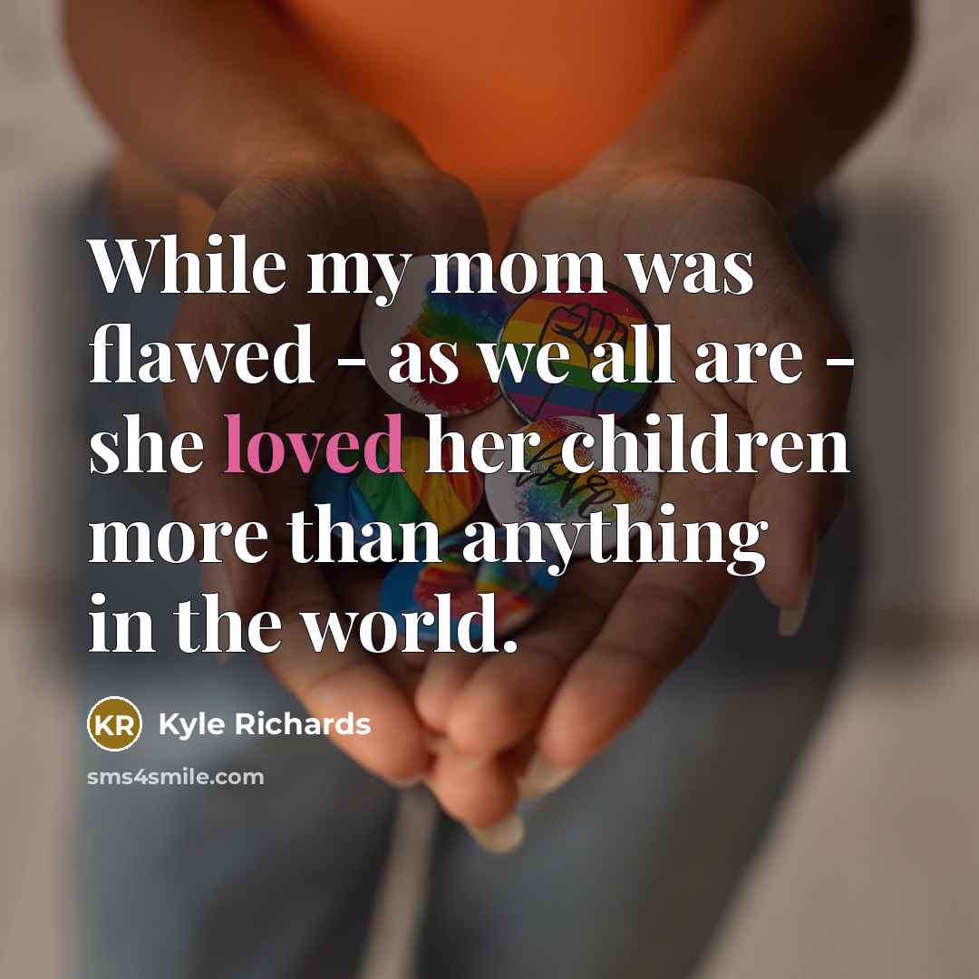 “While my mom was flawed - as we all are…” quote by Kyle Richards