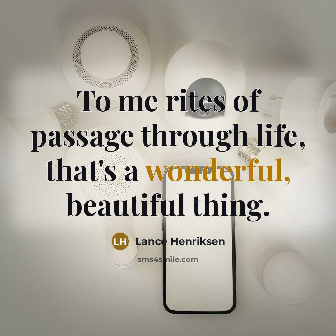 “To me rites of passage through life, that's a wonderful,…” quote by Lance Henriksen