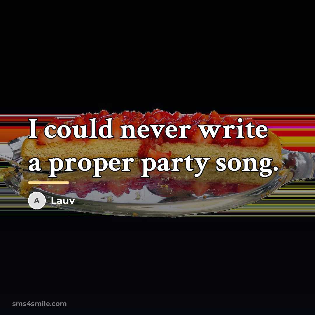 “I could never write a proper party song.…” quote by Lauv