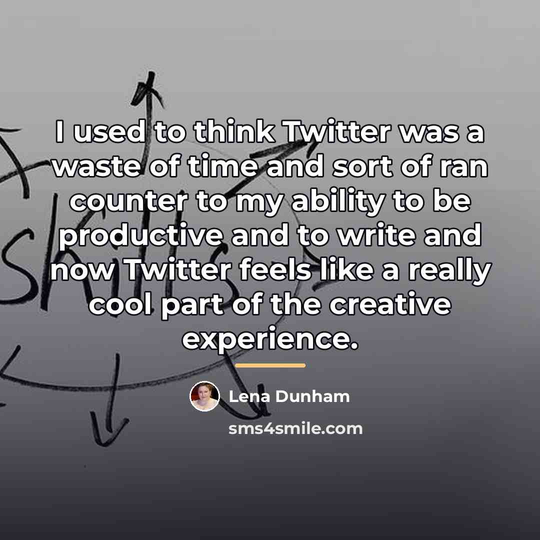 “I used to think Twitter was a waste of time…” quote by Lena Dunham