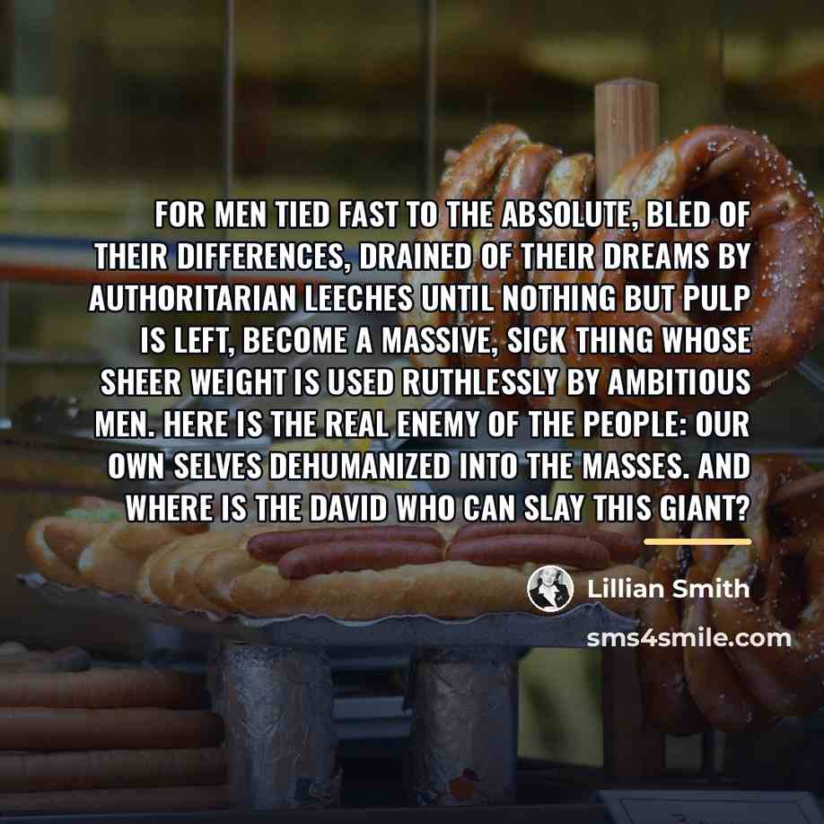 “For men tied fast to the absolute, bled of their…” quote by Lillian Smith