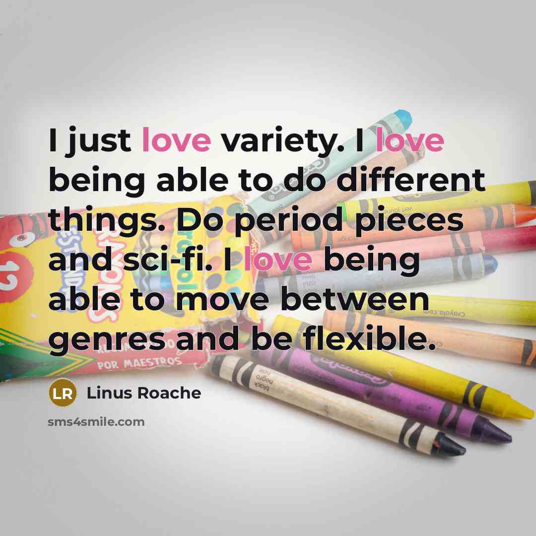 “I just love variety. I love being able to do…” quote by Linus Roache