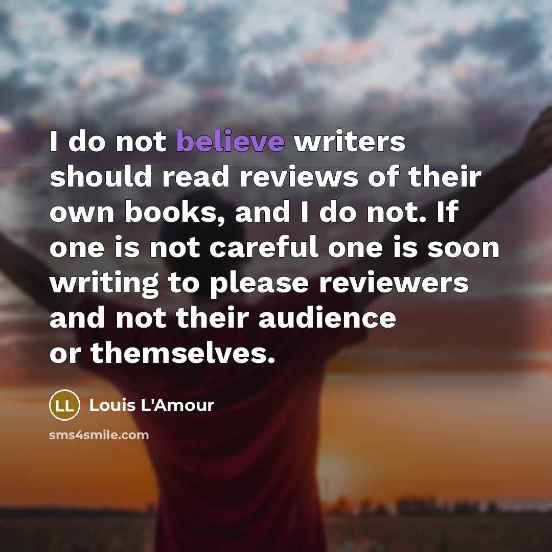 “I do not believe writers should read reviews of their…” quote by Louis L'Amour