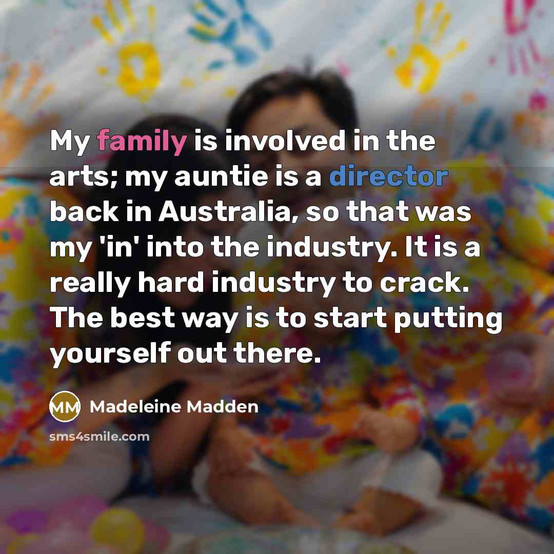 “My family is involved in the arts; my auntie is…” quote by Madeleine Madden