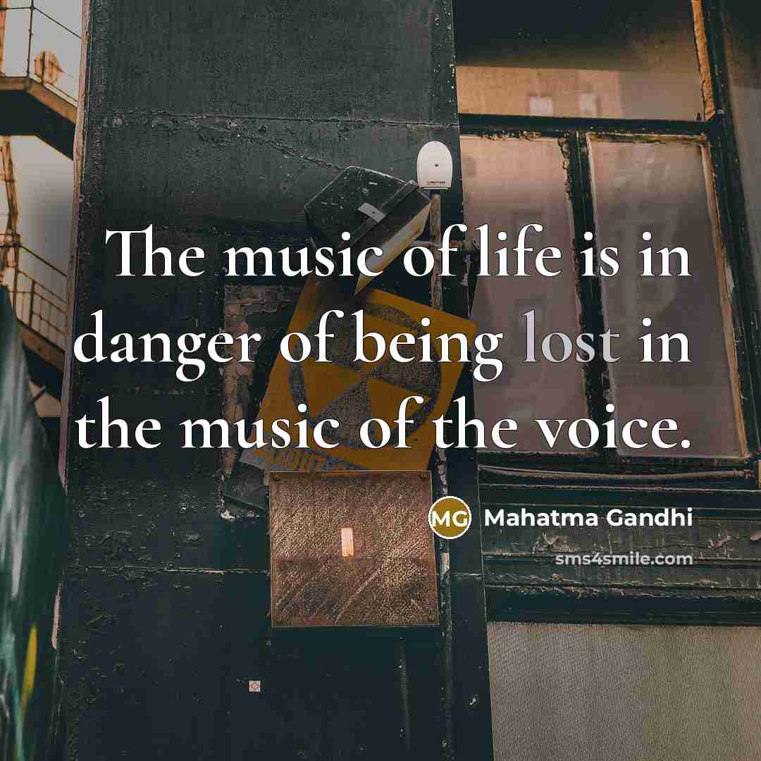 “The music of life is in danger of being lost…” quote by Mahatma Gandhi