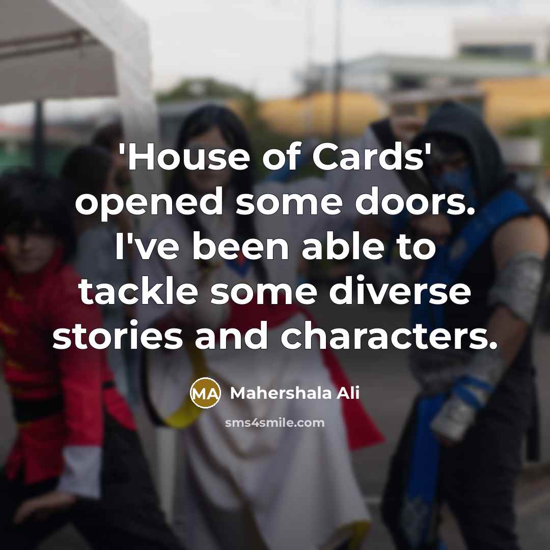 “'House of Cards' opened some doors. I've been able to…” quote by Mahershala Ali