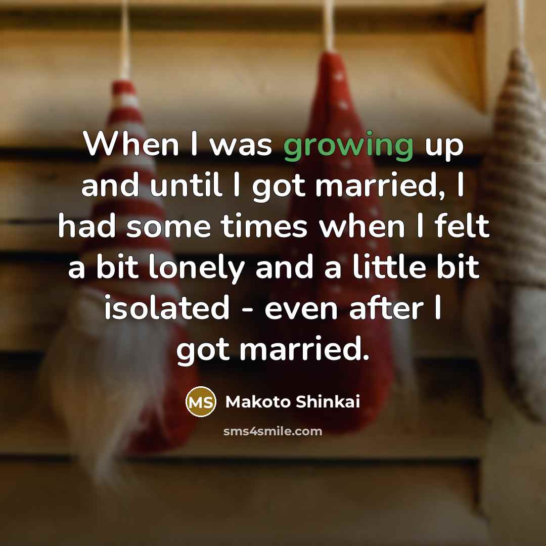 “When I was growing up and until I got married,…” quote by Makoto Shinkai