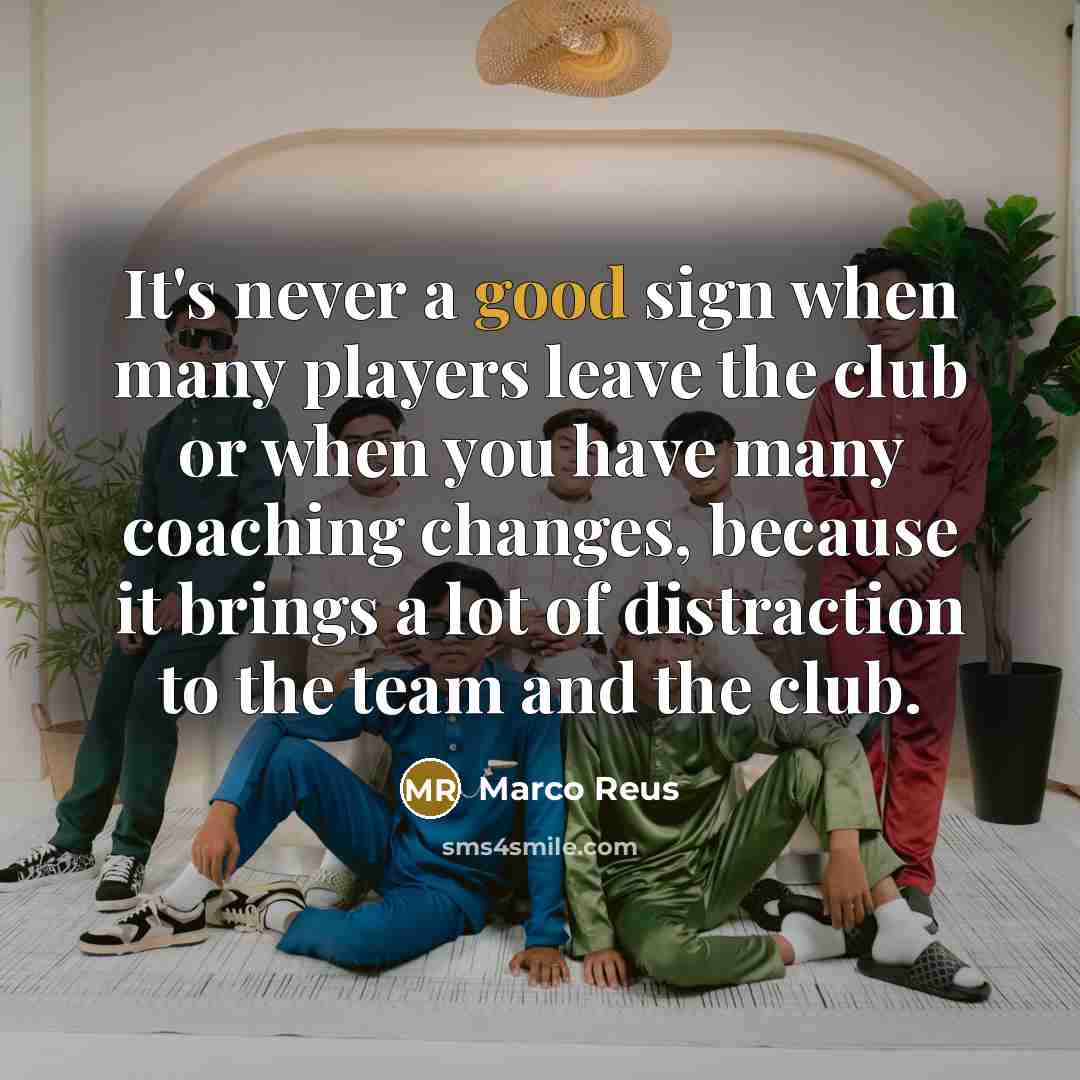 “It's never a good sign when many players leave the…” quote by Marco Reus