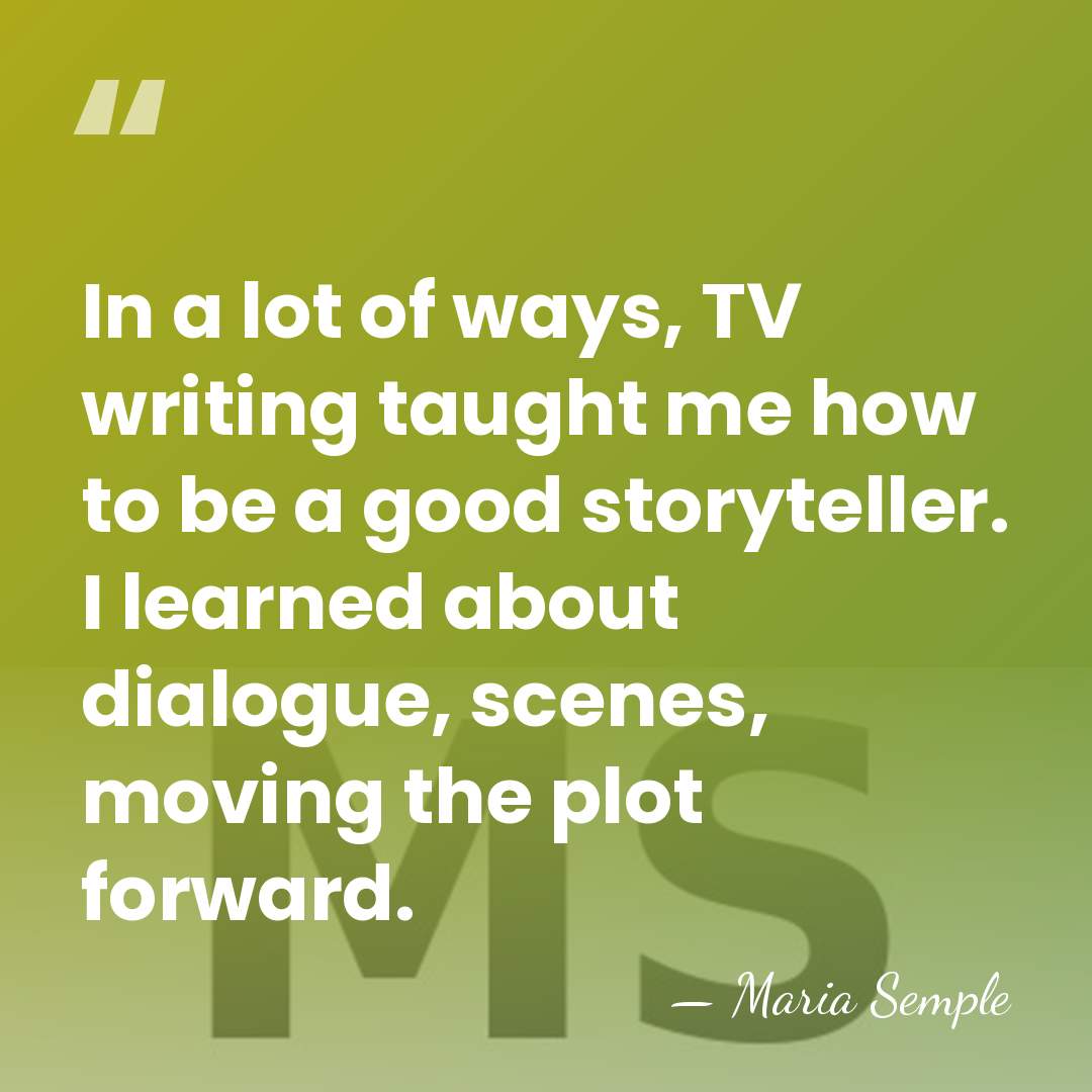 In a lot of ways, TV writing taught me how to be&hellip; - Maria Semple