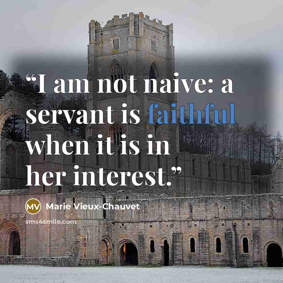 “I am not naive: a servant is faithful when it is in her interest.” quote by Marie Vieux-Chauvet
