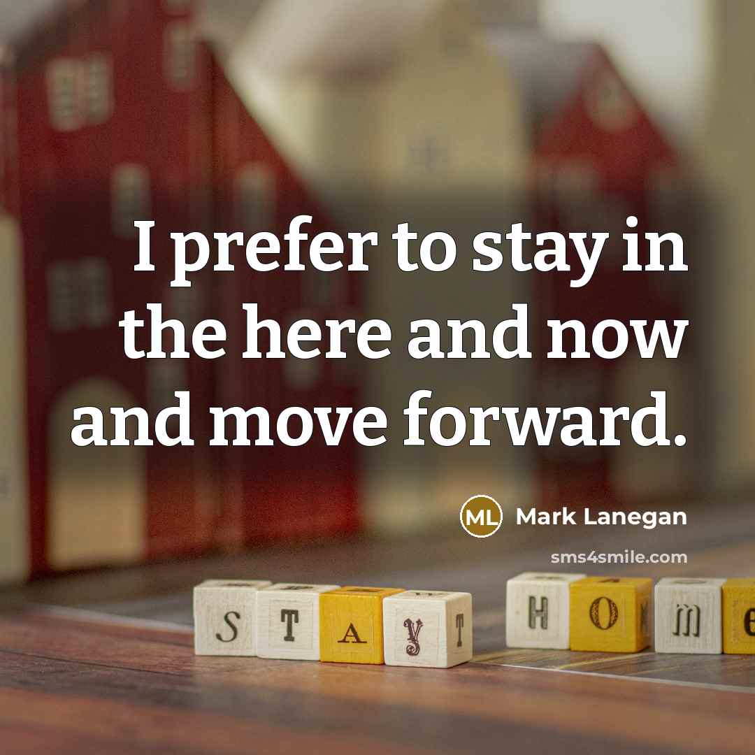 “I prefer to stay in the here and now and…” quote by Mark Lanegan