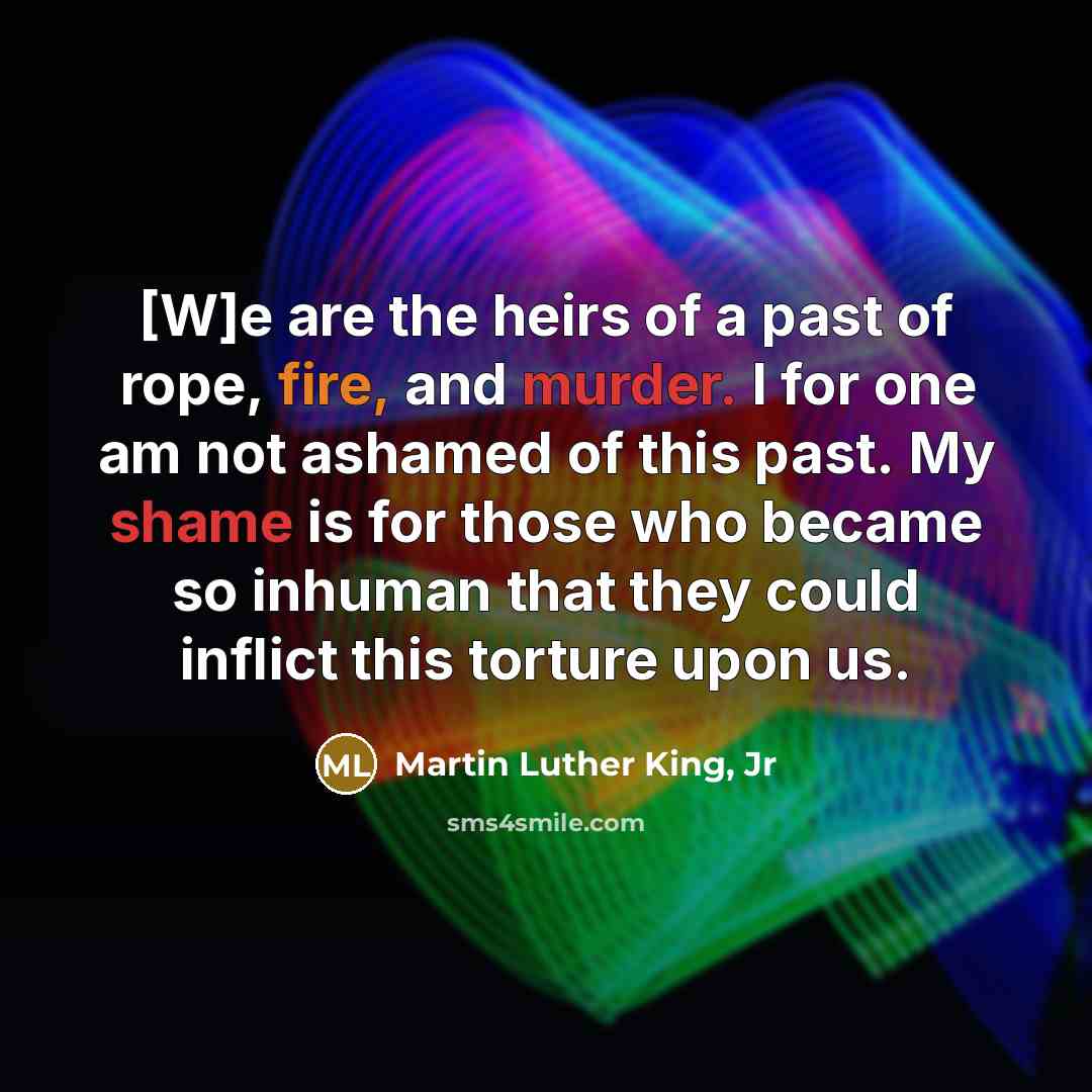 “[W]e are the heirs of a past of rope, fire,…” quote by Martin Luther King, Jr