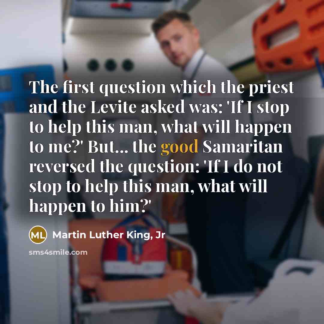 “The first question which the priest and the Levite asked…” quote by Martin Luther King, Jr
