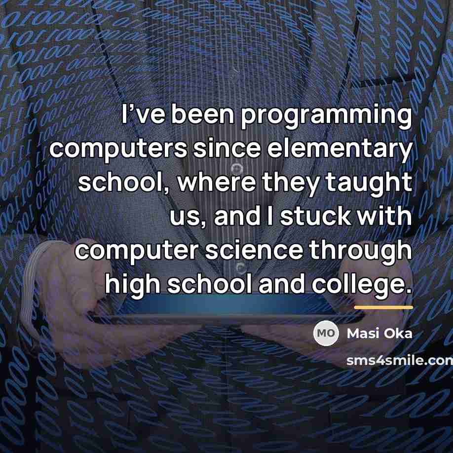 “I've been programming computers since elementary school, where they taught…” quote by Masi Oka
